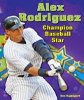 Alex Rodriguez: Champion Baseball Star
