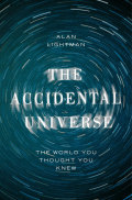 The Accidental Universe: The World You Thought You Knew