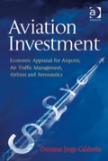 Aviation Investment: Economic Appraisal For Airports, Air Traffic Management, Airlines And Aeronautics