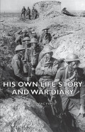 His Own Life Story And War Diary