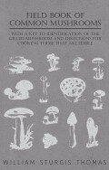 Field Book Of Common Mushrooms - With A Key To Identification Of The Gilled Mushroom And Directions For Cooking Those That Are Edible