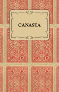 Canasta - A Quick Way To Learn This Popular New Game With Instructions For Skillful Play