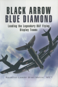 Black Arrows Blue Diamond: Leading The Legendary Raf Flying Display Teams