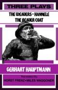 Three Plays (the Weavers, Hannele, And The Beaver Coat)
