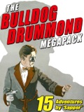 The Bulldog Drummond Megapack ®: 15 Adventures