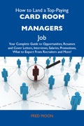 How To Land A Top-paying Card Room Managers Job: Your Complete Guide To Opportunities, Resumes And Cover Letters, Interviews, Salaries, Promotions, What To Expe
