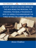 Plays By Chekhov, Second Series On The High Road, The Proposal, The Wedding, The Bear, A Tragedian In Spite Of Himself, The Anniversary, The Three Sisters, The
