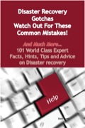 Disaster Recovery Gotchas - Watch Out For These Common Mistakes! - And Much More - 101 World Class Expert Facts, Hints, Tips And Advice On Disaster Recovery