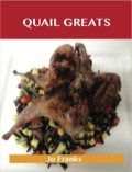 Quail Greats: Delicious Quail Recipes, The Top 44 Quail Recipes