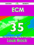 Ecm  35 Success Secrets - 35 Most Asked Questions On  Ecm  - What You Need To Know
