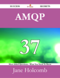 Amqp 37 Success Secrets - 37 Most Asked Questions On Amqp - What You Need To Know