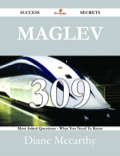 Maglev 309 Success Secrets - 309 Most Asked Questions On Maglev - What You Need To Know