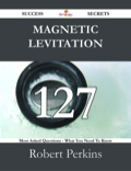 Magnetic Levitation 127 Success Secrets - 127 Most Asked Questions On Magnetic Levitation - What You Need To Know