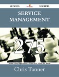 Service Management 275 Success Secrets - 275 Most Asked Questions On Service Management - What You Need To Know