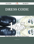 Dress Code 165 Success Secrets - 165 Most Asked Questions On Dress Code - What You Need To Know