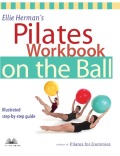 Ellie Herman's Pilates Workbook On The Ball: Illustrated Step-by-step Guide