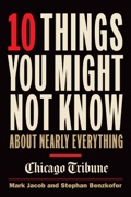 10 Things You Might Not Know About Nearly Everything: A Collection Of Fascinating Historical, Scientific And Cultural Facts About People, Places And Things