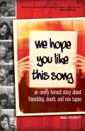 We Hope You Like This Song: An Overly Honest Story About Friendship, Death, And Mix Tapes