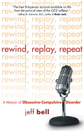 Rewind Replay Repeat: A Memoir Of Obsessive Compulsive Disorder