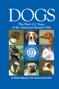 Dogs: The First 125 Years Of The American Kennel Club