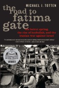 The Road To Fatima Gate: The Beirut Spring, The Rise Of Hezbollah, And The Iranian War Against Israel
