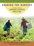 Sharing The Harvest: A Citizen's Guide To Community Supported Agriculture, 2nd Edition