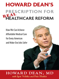 Howard Dean's Prescription For Real Healthcare Reform: How We Can Achieve Affordable Medical Care For Every American And Make Our Jobs Safer