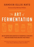 The Art Of Fermentation: An In-depth Exploration Of Essential Concepts And Processes From Around The World