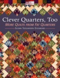 Clever Quarters, Too: More Quilts From Fat Quarters