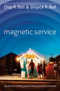 Magnetic Service: The Secrets Of Creating Passionately Devoted Customers
