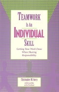 Teamwork Is An Individual Skill: Getting Your Work Done When Sharing Responsibility