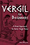 Vergil For Beginners: A Dual Approach To Early Vergil Study