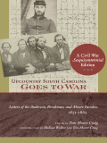 Upcountry South Carolina Goes To War: Letters Of The Anderson, Brockman, And Moore Families, 1853-1865