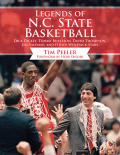 Legends Of N.c. State Basketball: Dick Dickey, Tommy Burleson, David Thompson, Jim Valvano, And Other Wolfpack Stars