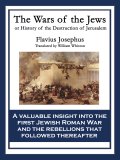 The Wars Of The Jews: History Of The Destruction Of Jerusalem