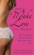 How To Make Love To A Woman: 69 Orgasmic Ways To Have Mind-blowing Sex