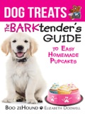 Dog Treats: The Barktender's Guide® To Easy Homemade Pupcakes
