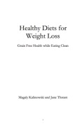 Healthy Diets For Weight Loss: Grain Free Health While Eating Clean