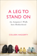 A Leg To Stand On: An Amputee's Walk Into Motherhood