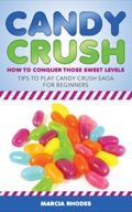 Candy Crush: How To Conquer Those Sweet Levels