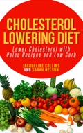 Cholesterol Lowering Diet: Lower Cholesterol With Paleo Recipes And Low Carb