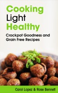 Cooking Light Healthy: Crockpot Goodness And Grain Free Recipes