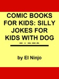 Comic Books For Kids: Silly Jokes For Kids With Dog Farts   Dog Humor Books: 4 In 1 Fart Book Box Set: Fart Book Vol. 1   2   3   Dogs Are Really Just Big Jerks