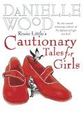 Rosie Little's Cautionary Tales For Girls