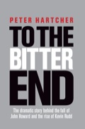 To The Bitter End: The Dramatic Story Of The Fall Of John Howard And The Rise Of Kevin Rudd