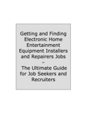 How To Land A Top-paying Electronic Home Entertainment Equipment Installers And Repairers Job: Your Complete Guide To Opportunities, Resumes And Cover Letters,