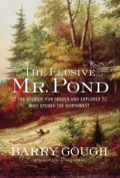 The Elusive Mr. Pond: The Soldier, Fur Trader And Explorer Who Opened The Northwest