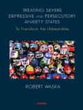 Treating Severe Depressive And Persecutory Anxiety States: To Transform The Unbearable