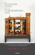 The Uninvited Guest From The Unremembered Past: An Exploration Of The Unconscious Transmission Of Trauma Across The Generations