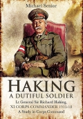 Lt Gen Sir Richard Haking, Xi Corps Commander 1915-18: A Study In Corps Command